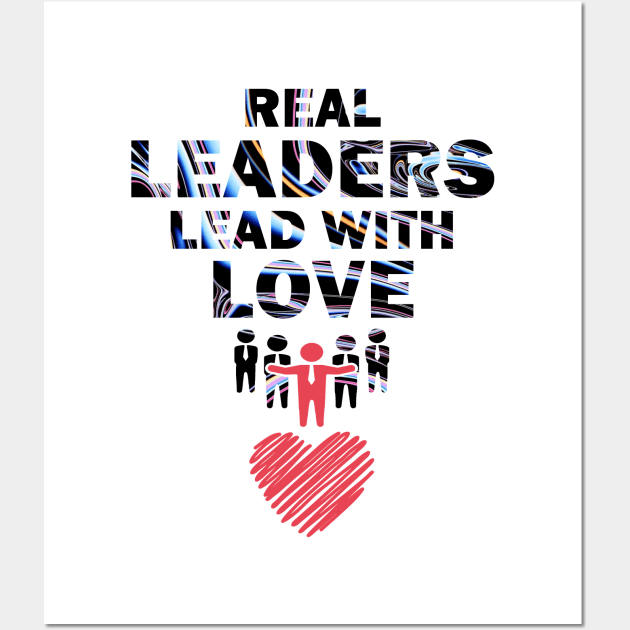 Real Leaders Lead with Love Wall Art by YasOOsaY